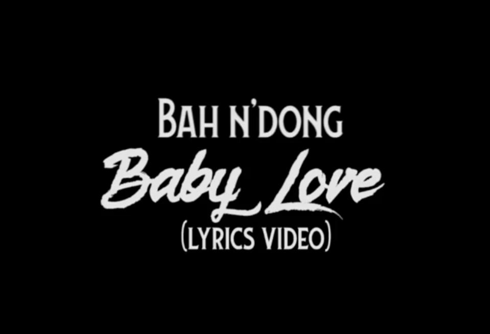 Bah’Ndong – Baby Love Lyrics Video- Nov 16th, 2018